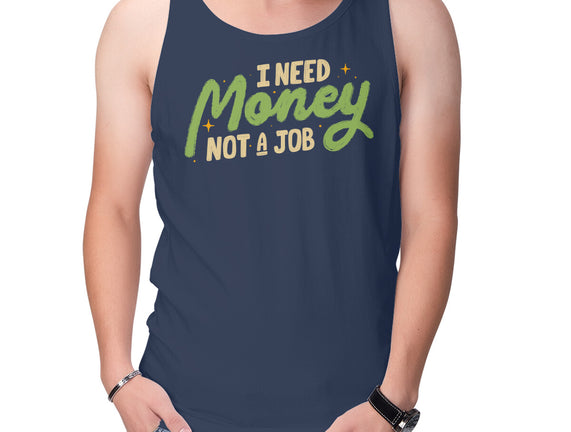 I Need Money Not A Job