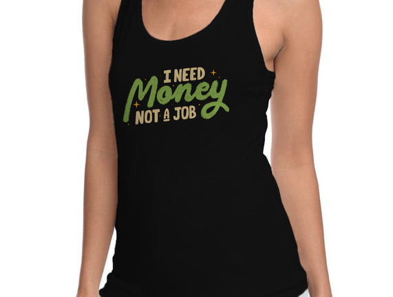 I Need Money Not A Job