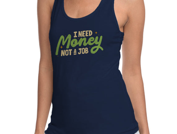 I Need Money Not A Job