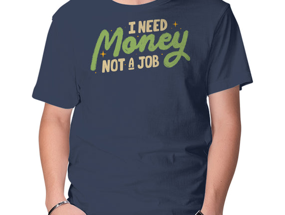 I Need Money Not A Job