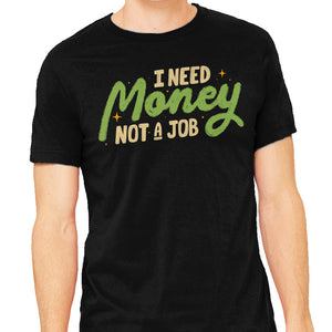 I Need Money Not A Job