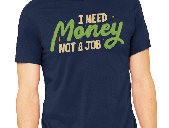 I Need Money Not A Job