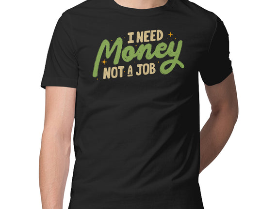 I Need Money Not A Job