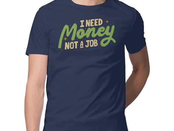 I Need Money Not A Job