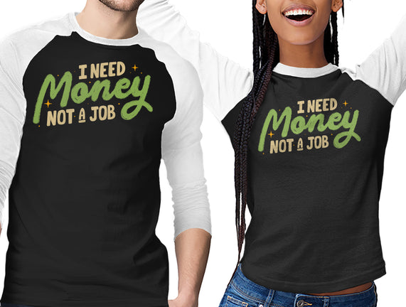 I Need Money Not A Job