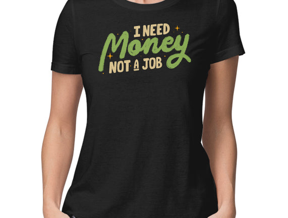 I Need Money Not A Job
