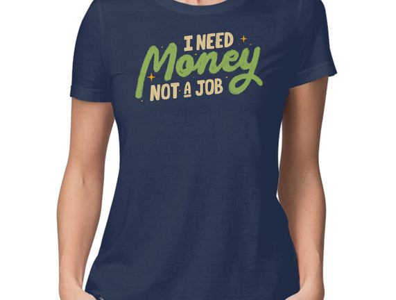 I Need Money Not A Job