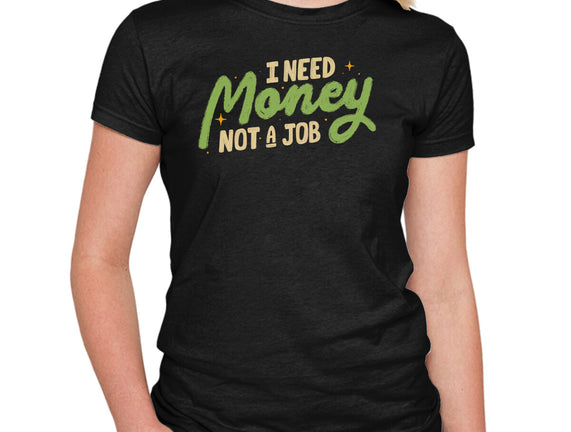 I Need Money Not A Job