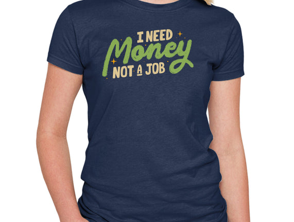I Need Money Not A Job