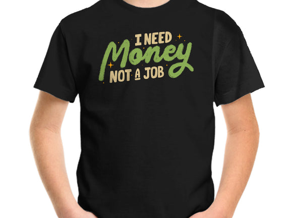 I Need Money Not A Job