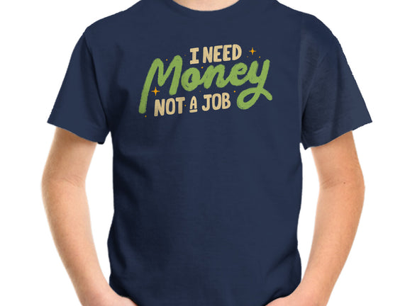 I Need Money Not A Job