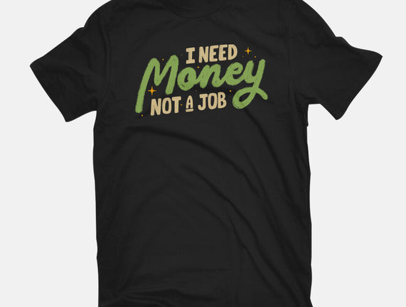 I Need Money Not A Job