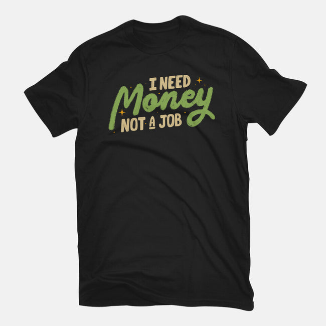 I Need Money Not A Job-Womens-Basic-Tee-koalastudio