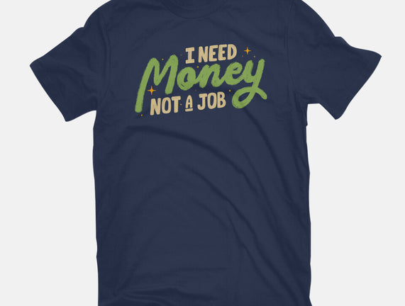 I Need Money Not A Job