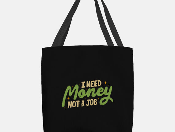 I Need Money Not A Job