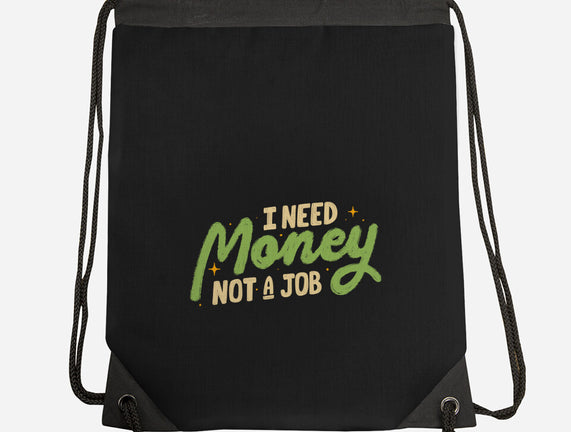 I Need Money Not A Job