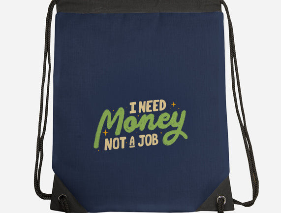 I Need Money Not A Job