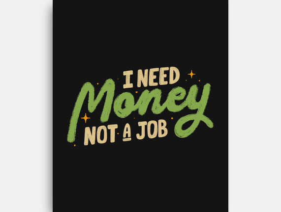 I Need Money Not A Job