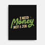 I Need Money Not A Job-None-Stretched-Canvas-koalastudio