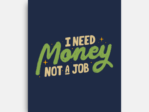 I Need Money Not A Job