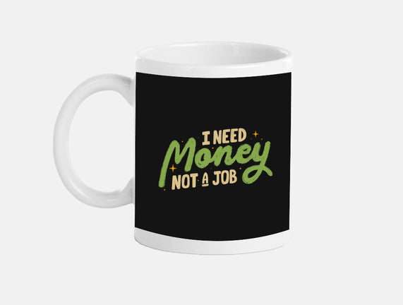 I Need Money Not A Job