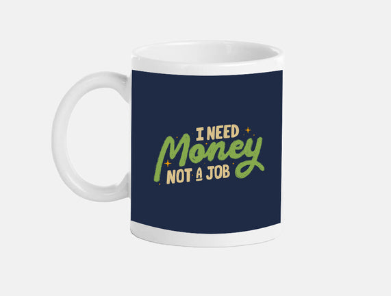 I Need Money Not A Job
