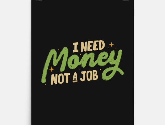 I Need Money Not A Job