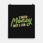I Need Money Not A Job-None-Matte-Poster-koalastudio