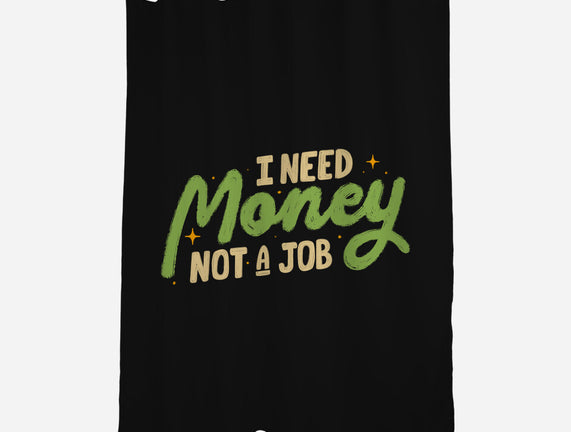 I Need Money Not A Job