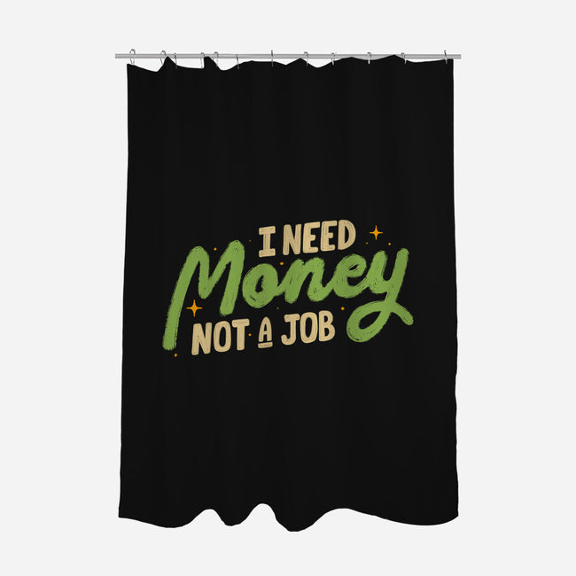 I Need Money Not A Job-None-Polyester-Shower Curtain-koalastudio