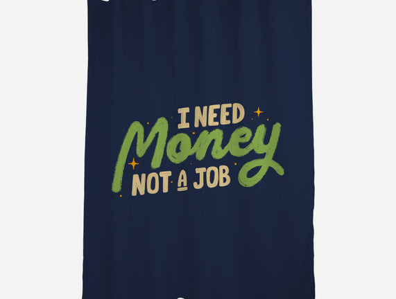 I Need Money Not A Job