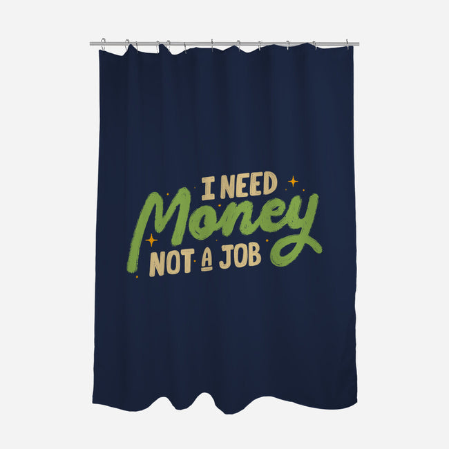 I Need Money Not A Job-None-Polyester-Shower Curtain-koalastudio