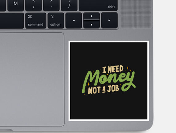 I Need Money Not A Job