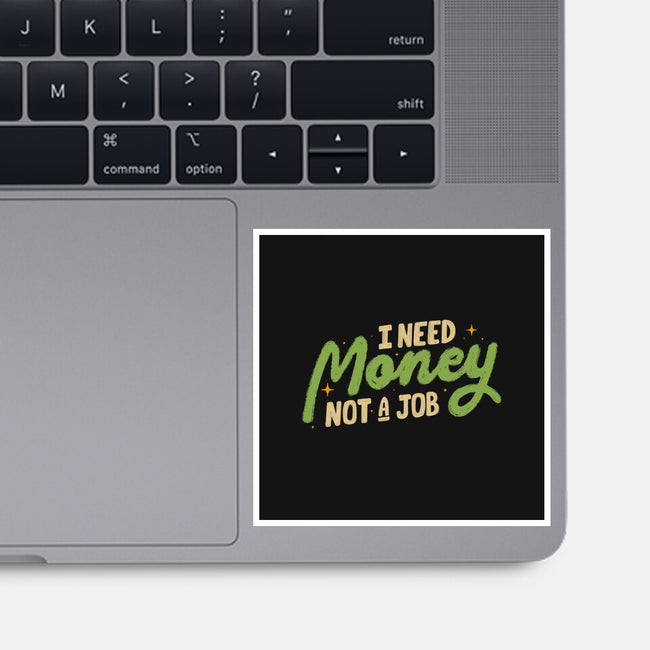 I Need Money Not A Job-None-Glossy-Sticker-koalastudio