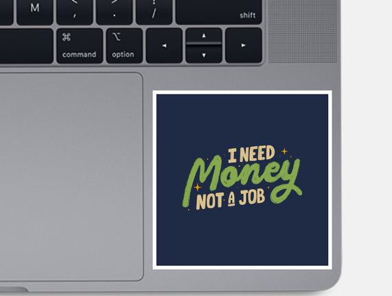 I Need Money Not A Job
