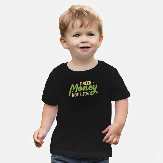 I Need Money Not A Job-Baby-Basic-Tee-koalastudio