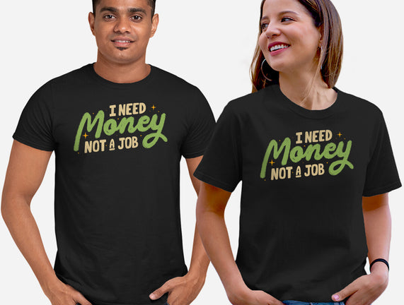 I Need Money Not A Job