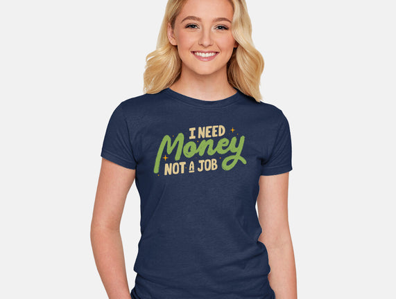 I Need Money Not A Job