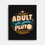 The Same Way Pluto Is A Planet-None-Stretched-Canvas-koalastudio