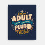 The Same Way Pluto Is A Planet-None-Stretched-Canvas-koalastudio