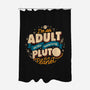 The Same Way Pluto Is A Planet-None-Polyester-Shower Curtain-koalastudio