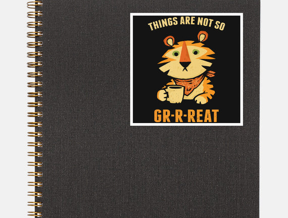 Things Are Not So Grrreat