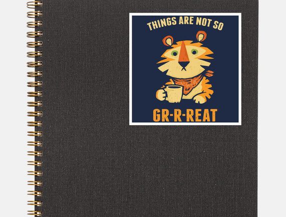 Things Are Not So Grrreat