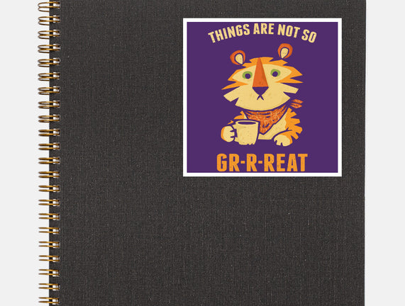 Things Are Not So Grrreat