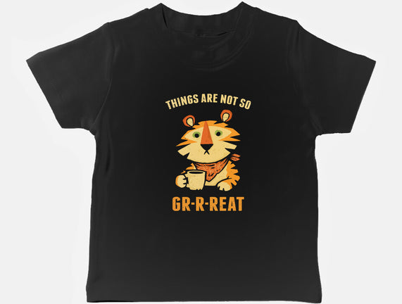 Things Are Not So Grrreat