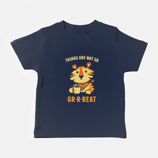 Things Are Not So Grrreat-Baby-Basic-Tee-kg07