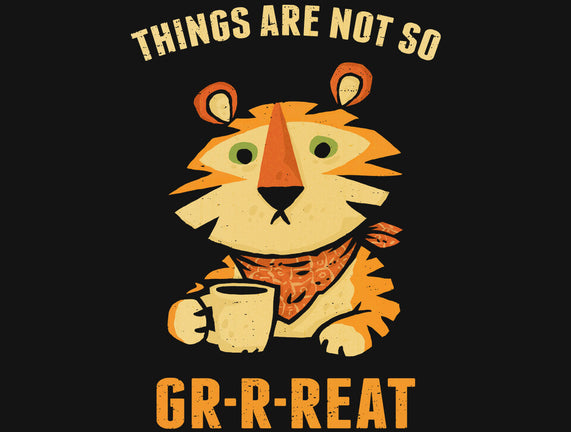 Things Are Not So Grrreat