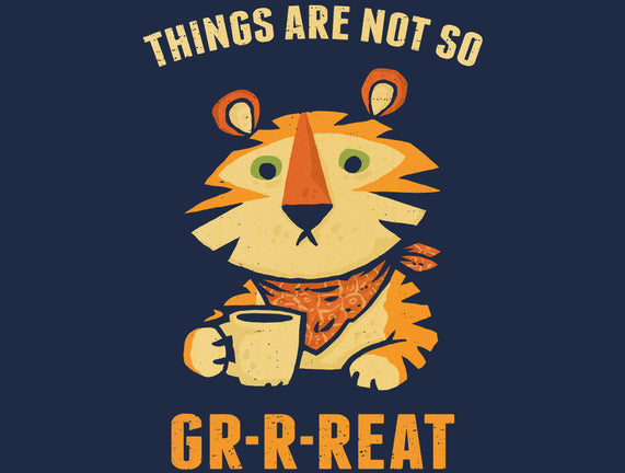 Things Are Not So Grrreat