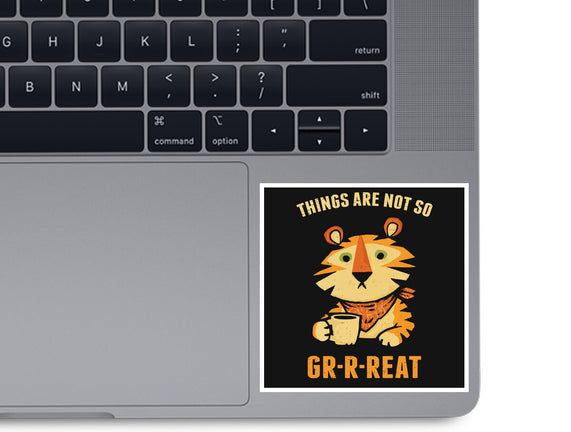 Things Are Not So Grrreat