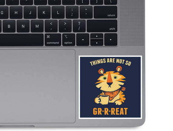 Things Are Not So Grrreat